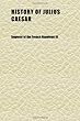 History of Julius Caesar (Volume 1)