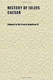 History of Julius Caesar (Volume 1)