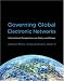 Governing Global Electronic Networks: International Perspectives on Policy and Power (Information Revolution and Global Politics)