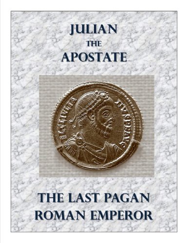 Julian the Apostate - The Last Pagan Roman Emperor (Annotated)