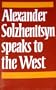 Alexander Solzhenitsyn Speaks to the West