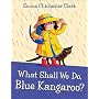 What Shall We Do, Blue Kangaroo? (Blue Kangaroo Book & CD)