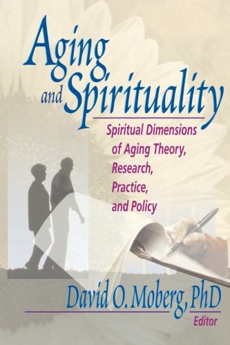 aging and spirituality spiritual dimensions of aging theory research practice and policy