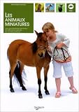 Les animaux miniatures : Les caract�ristiques g�n�rales, les diff�rentes esp�ces, les conseils pratiques...
