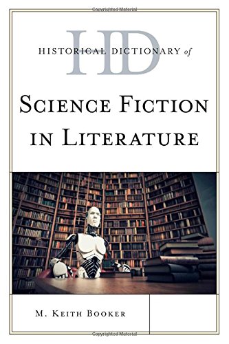 Historical Dictionary of Science Fiction in Literature (Historical Dictionaries of Literature and the Arts), by M. Keith Booker