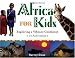 Africa for Kids: Exploring a Vibrant Continent, 19 Activities (For Kids series)