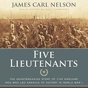 Five Lieutenants: The Heartbreaking Story of Five Harvard Men Who Led America to Victory in World War I | [James Carl Nelson]