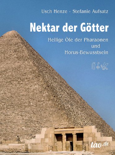 Nektar der Götter: Heilige Öle der Pharaonen und Horus-Bewusstsein (German Edition)