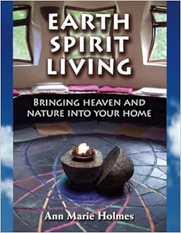 Earth Spirit Living: Bringing Heaven and Nature into Your Home Earth Spirit Living: Bringing Heaven and Nature into Your Home
