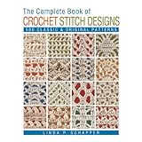 the complete book of crochet stitch designs 500 classic  original patterns