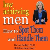Low Achieving Men: Passives, Wimps, Dreamers: How to Spot Them and Deal with Them | [Lyn Kelley]