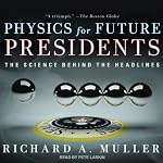 Physics for Future Presidents: The Science Behind the Headlines | Richard A. Muller