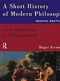 A short history of modern philosophy : from Descartes to Wittgenstein