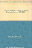 Vision & Venture : a history of Bryson Charitable Group 1906-2006 : 100 years of voluntary service in Belfast and Northern Ireland