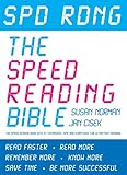 Spd rdng : the speed reading bible : 37 techniques, tips and strategies for ultra fast reading (including study skills, memory and accelerated learning)