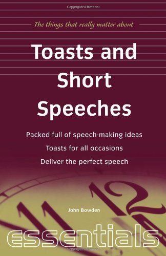 Toasts and Short Speeches: Packed Full of Speech-Making Ideas - Toasts for All Occasions - Deliver the Perfect Speech (Essentials) by Bowden, John (2000) Paperback
