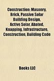 Construction: Masonry, Brick, Passive Solar Building Design, Active Solar, Abated, Knapping, Infrastructure, Construction, Building Code