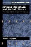 Natural Selection and Social Theory: Selected Papers of Robert Trivers