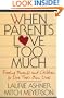 When Parents Love Too Much: Freeing Parents and Children to Live Their Own Lives