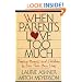 When Parents Love Too Much: Freeing Parents and Children to Live Their Own Lives