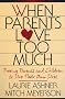 When Parents Love Too Much: Freeing Parents and Children to Live Their Own Lives