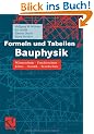 Formeln und Tabellen Bauphysik: W�rmeschutz - Feuchteschutz - Klima  - Akustik - Brandschutz