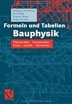 Formeln und Tabellen Bauphysik: W&auml;rmeschutz - Feuchteschutz - Klima  - Akustik - Brandschutz