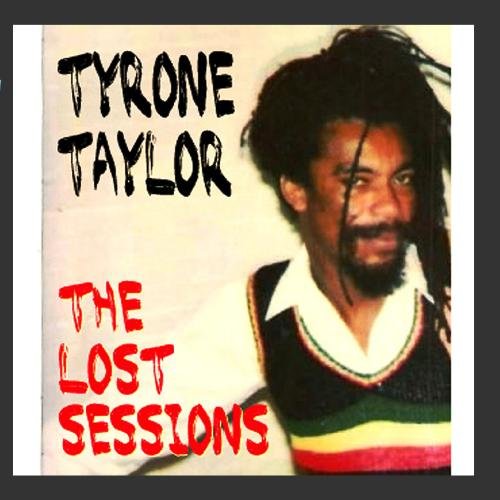 Tyrone Taylor - Lost Sessions Of The Reggae Legend - Zortam Music