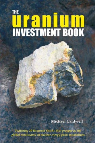 the uranium investment book featuring 20 uranium stocks that prosper as the global renaissance in nuclear energy