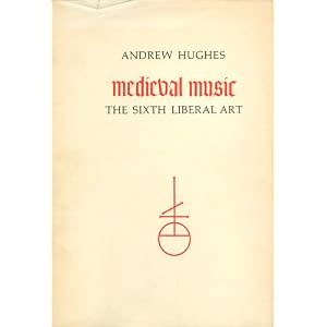 Medieval Music: The Sixth Liberal Art (Toronto Medieval Bibliographies, 4) Andrew Hughes