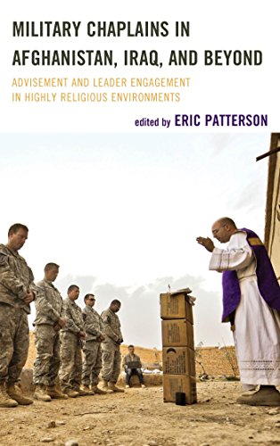 Military Chaplains in Afghanistan, Iraq, and Beyond: Advisement and Leader Engagement in Highly Religious Environments (Peace and Security in the 21st Century)
