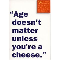Age Doesn't Matter Unless You're a Cheese
