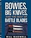 Bowies, Big Knives, And The Best Of Battle Blades