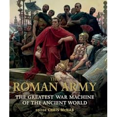 The Roman Army: The Greatest War Machine of the Ancient World (General Military)