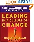 Leading in a Culture of Change Personal Action Guide and Workbook