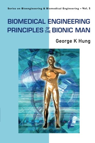 Biomedical Engineering Principles Of The Bionic Man (Series on Bioengineering & Biomedical Engineering) (Bioengineering & Biomedical Engineering (Paperback))