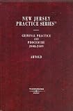 Criminal Practice and Procedure, 2008-2009 Edition (Sections 1.1 to 15.56) (New Jersey Practice Series, Volume 31)