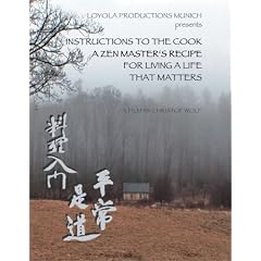 Instructions to the Cook. A Zen Master s Recipe for Living a Life That Matters
