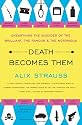 Death Becomes Them: Unearthing the Suicides of the Brilliant, the Famous, and the Notorious
