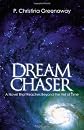 Dream Chaser: A Novel That Reaches Beyond the Veil of Time