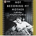Not Becoming My Mother (And Other Things She Taught Me Along the Way) (Unabridged) (Compact Disc)