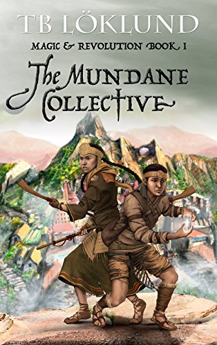 The Mundane Collective (Magic and Revolution Book 1), by TB Löklund