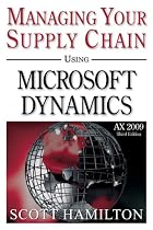 Managing Your Supply Chain using Microsoft Dynamics AX 2009