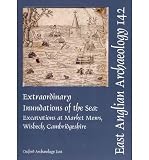 Extraordinary inundations of the sea : excavations at Market Mews, Wisbech, Cambridgeshire