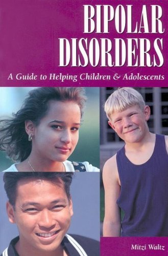 Bipolar Disorders: A Guide to Helping Children & Adolescents [Paperback] [2000] (Author) Mitzi Waltz
