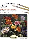 Flowers in Oils (Step-by-Step Leisure Arts)