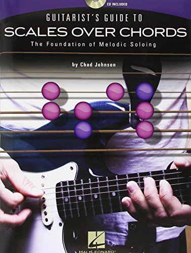 Guitarist's Guide To Scales Over Chords-The Foundation Of Melodic Guitar Soloing(Bk/Cd) by Johnson, Chad (2010) Paperback