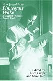 How Joyce Wrote Finnegans Wake: A Chapter-by-Chapter Genetic Guide (Irish Studies in Literature and Culture)