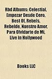 Rbd Albums: Celestial, Empezar Desde Cero, Best Of, Rebels, Rebelde, Nuestro Amor, Para Olvidarte de Mi, Live in Hollywood-