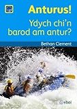 Anturus! : ydych chi'n barod am antur?